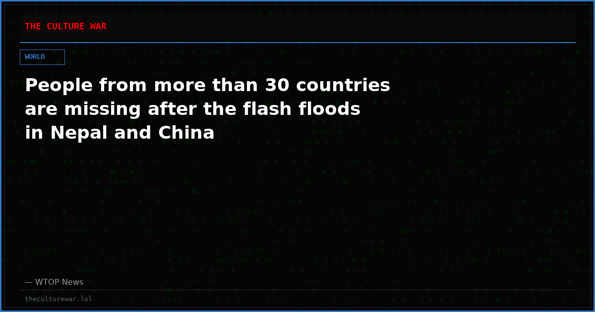 People from more than 30 countries are missing after the flash floods in Nepal and China