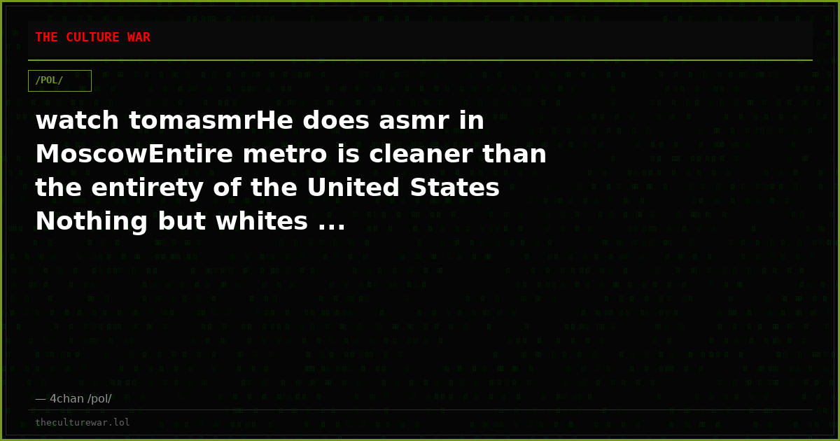 watch tomasmrHe does asmr in MoscowEntire metro is cleaner than the entirety of the United States Nothing but whites ...