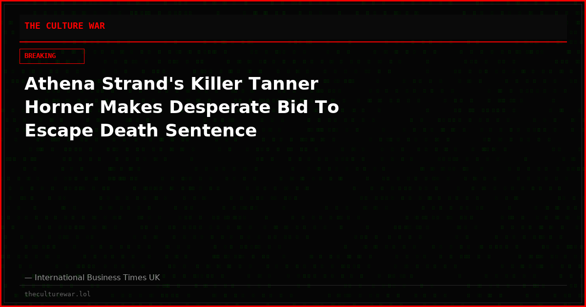 Athena Strand's Killer Tanner Horner Makes Desperate Bid To Escape Death Sentence