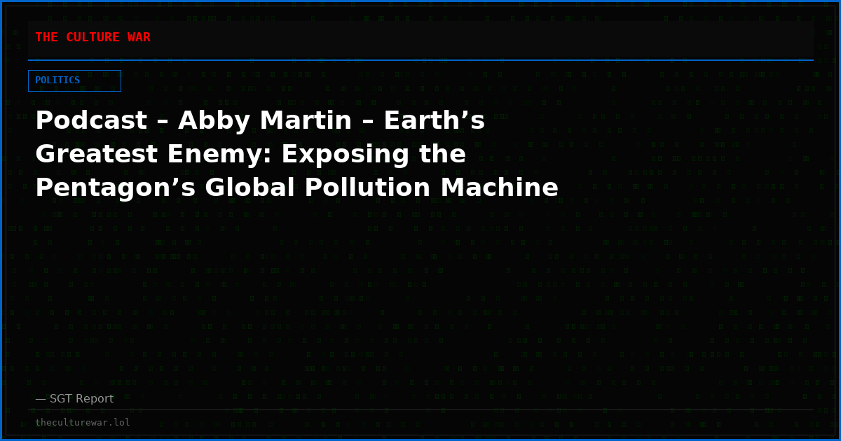 Podcast – Abby Martin – Earth’s Greatest Enemy: Exposing the Pentagon’s Global Pollution Machine