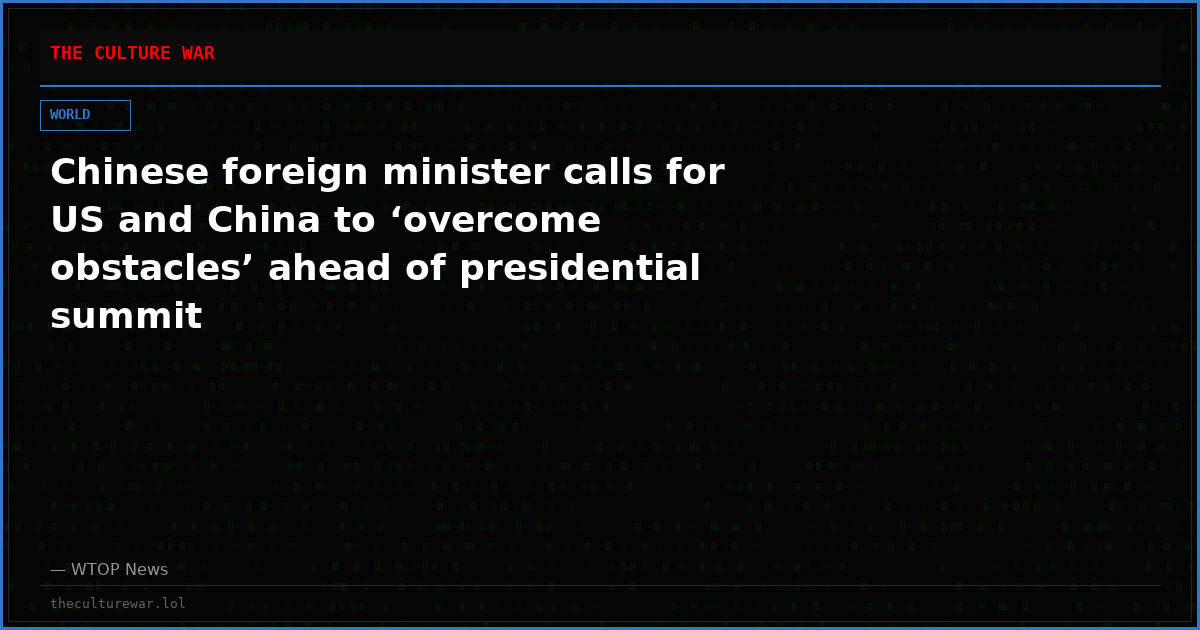 Chinese foreign minister calls for US and China to ‘overcome obstacles’ ahead of presidential summit