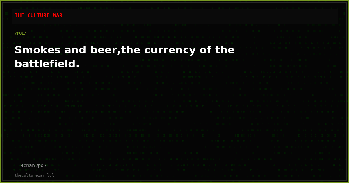 Smokes and beer,the currency of the battlefield.