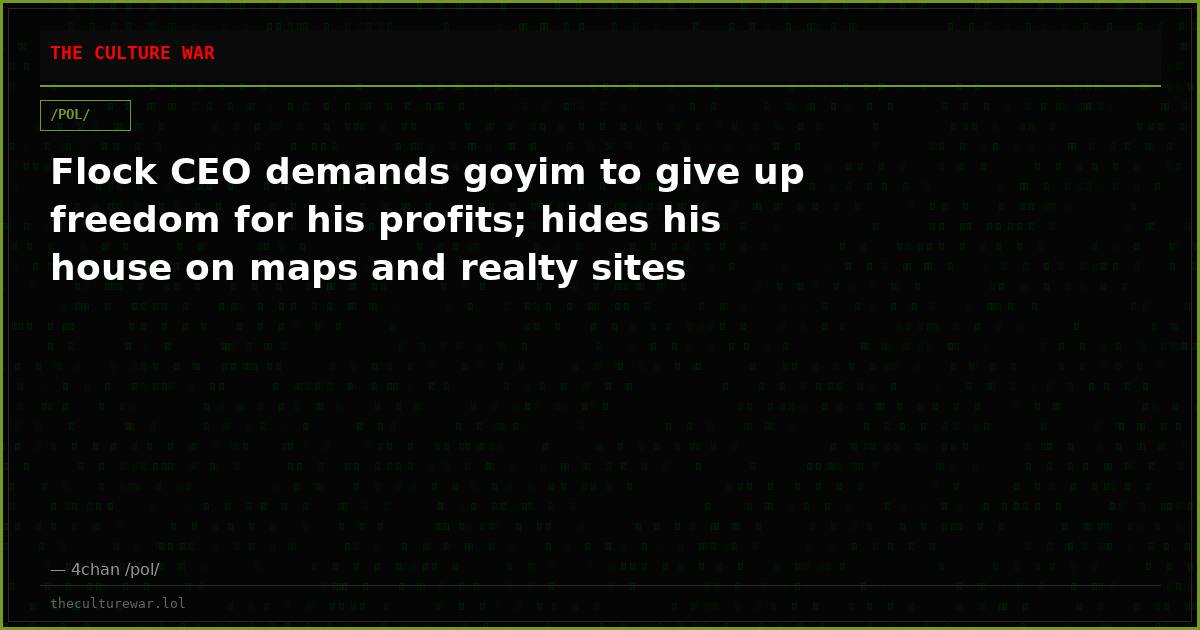 Flock CEO demands goyim to give up freedom for his profits; hides his house on maps and realty sites