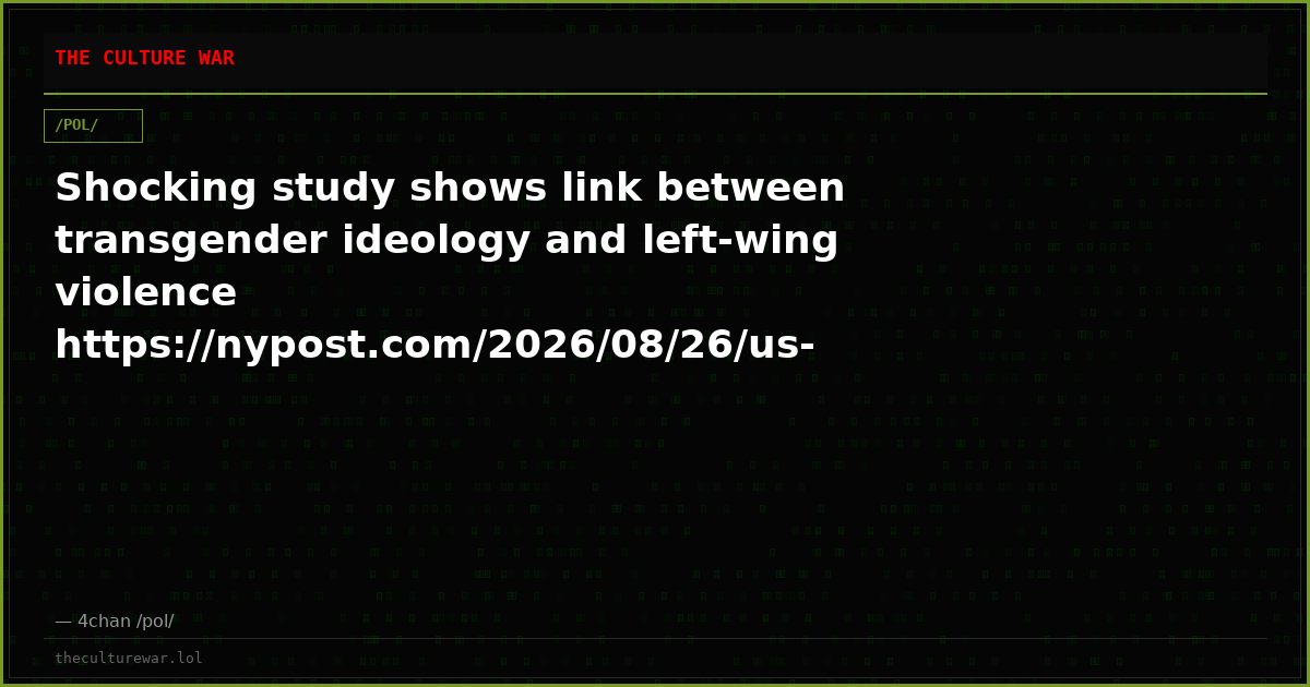 Shocking study shows link between transgender ideology and left-wing violence https://nypost.com/2026/08/26/us-news/s...