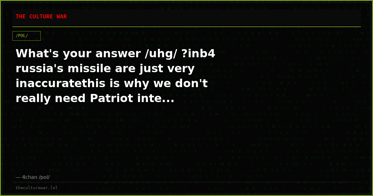 What's your answer /uhg/ ?inb4 russia's missile are just very inaccuratethis is why we don't really need Patriot inte...