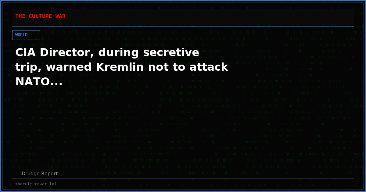 CIA Director, during secretive trip, warned Kremlin not to attack NATO...