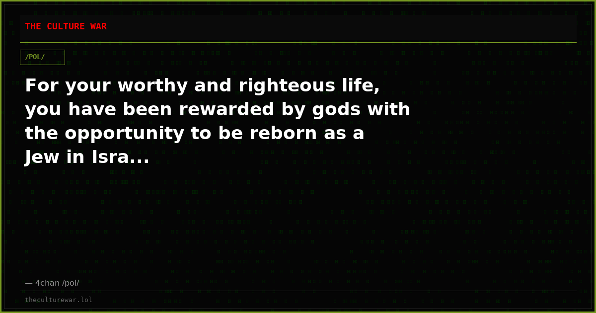 For your worthy and righteous life, you have been rewarded by gods with the opportunity to be reborn as a Jew in Isra...