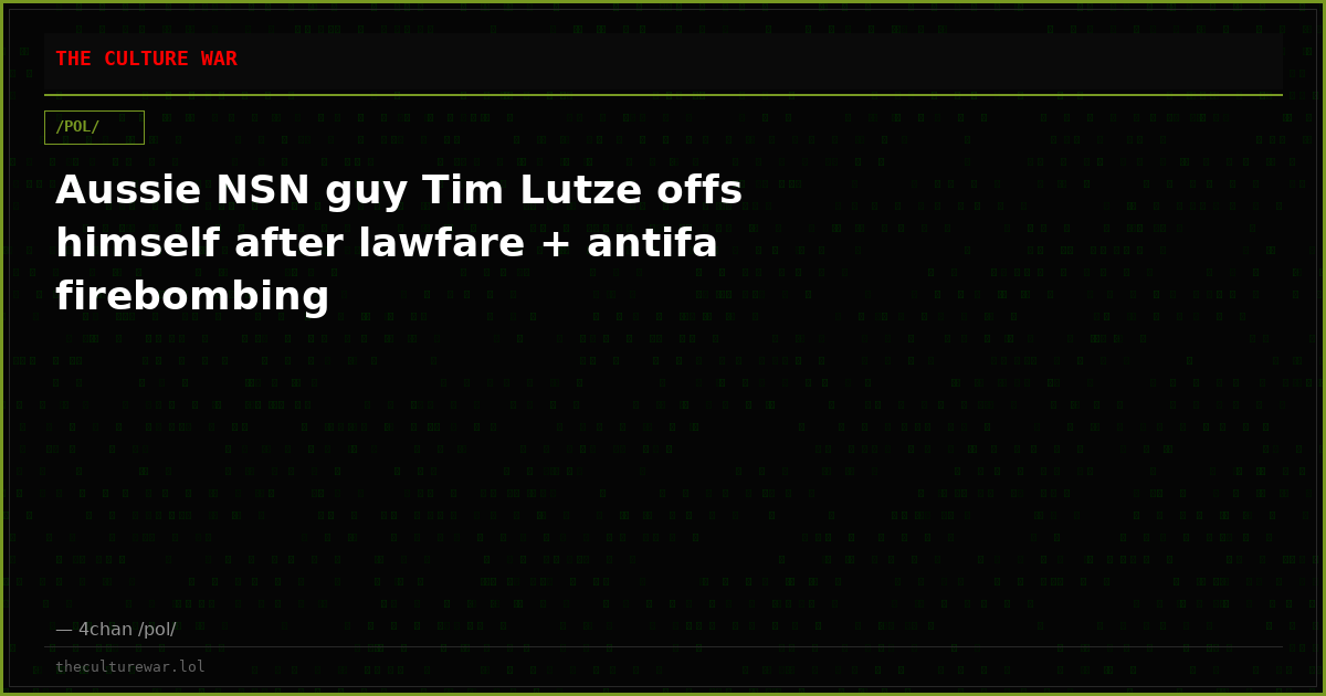 Aussie NSN guy Tim Lutze offs himself after lawfare + antifa firebombing