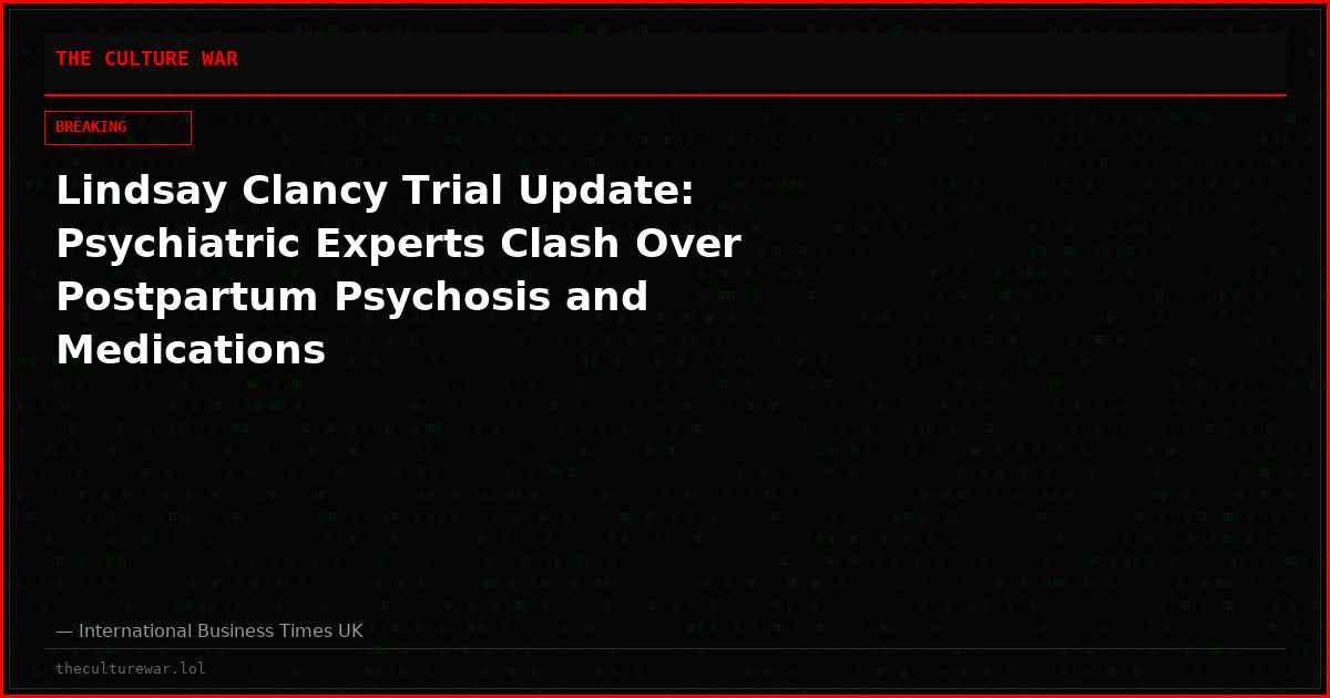 Lindsay Clancy Trial Update: Psychiatric Experts Clash Over Postpartum Psychosis and Medications