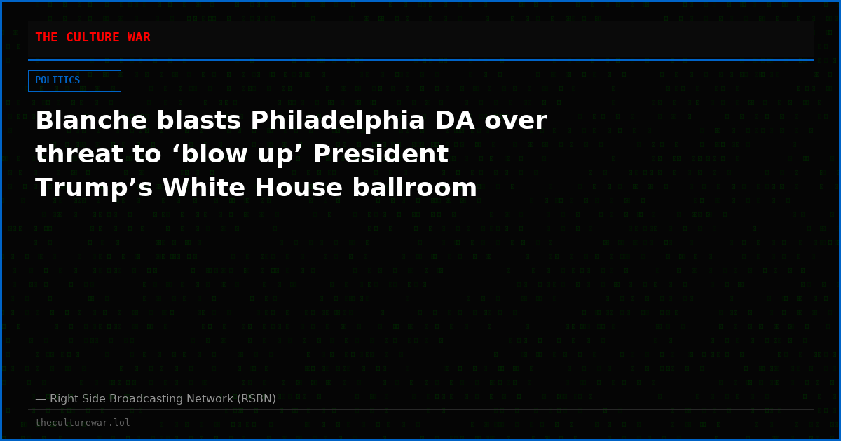 Blanche blasts Philadelphia DA over threat to ‘blow up’ President Trump’s White House ballroom