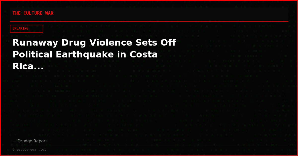 Runaway Drug Violence Sets Off Political Earthquake in Costa Rica...