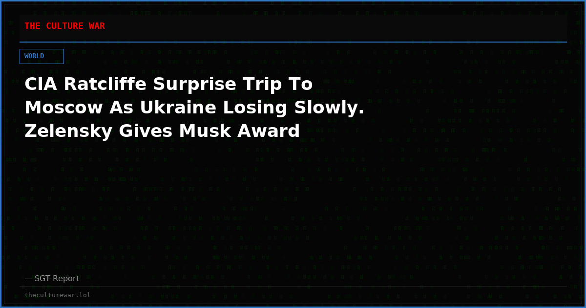 CIA Ratcliffe Surprise Trip To Moscow As Ukraine Losing Slowly. Zelensky Gives Musk Award