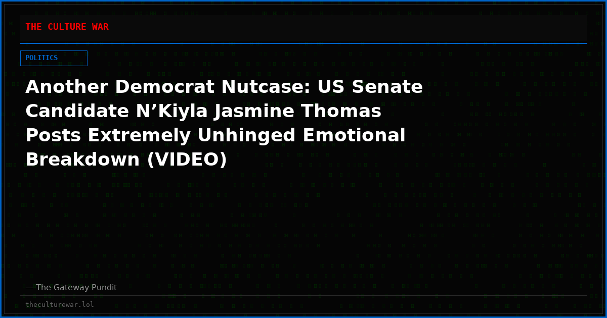 Another Democrat Nutcase: US Senate Candidate N’Kiyla Jasmine Thomas Posts Extremely Unhinged Emotional Breakdown (VIDEO)