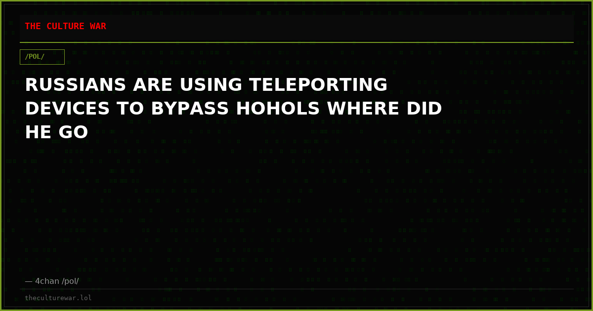 RUSSIANS ARE USING TELEPORTING DEVICES TO BYPASS HOHOLS WHERE DID HE GO