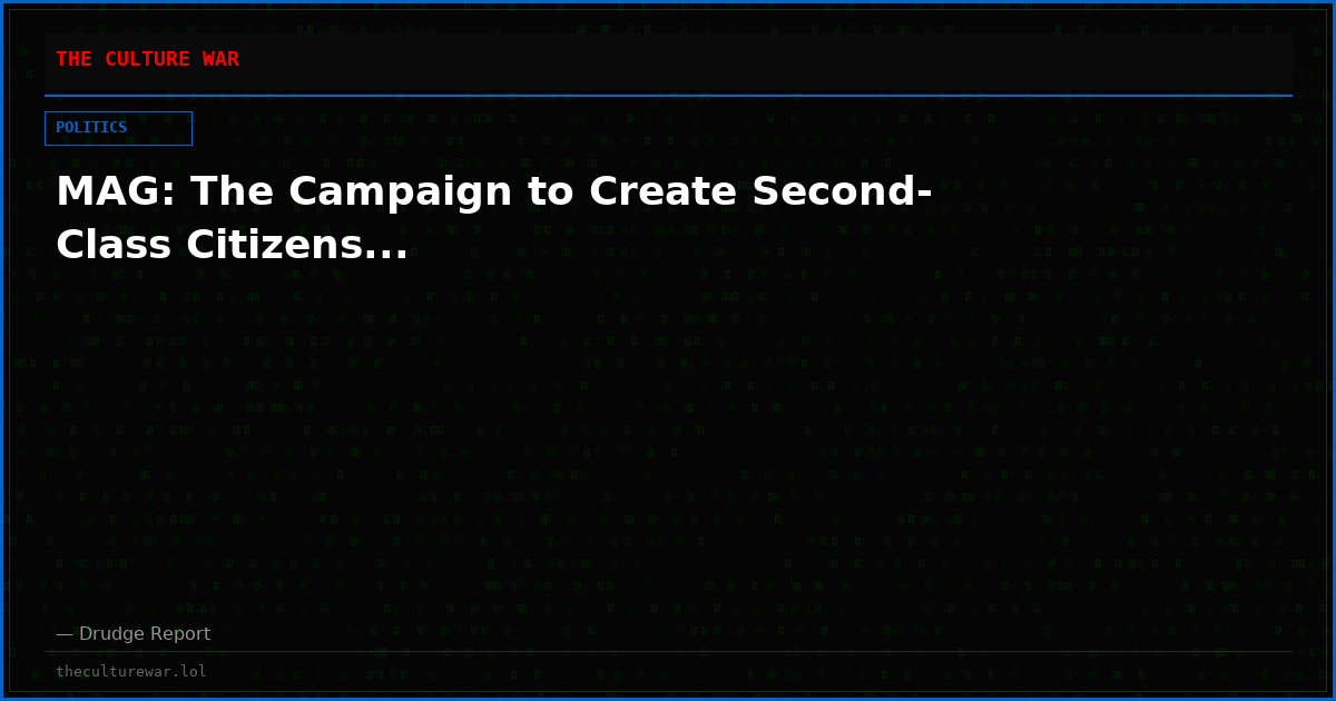 MAG: The Campaign to Create Second-Class Citizens...