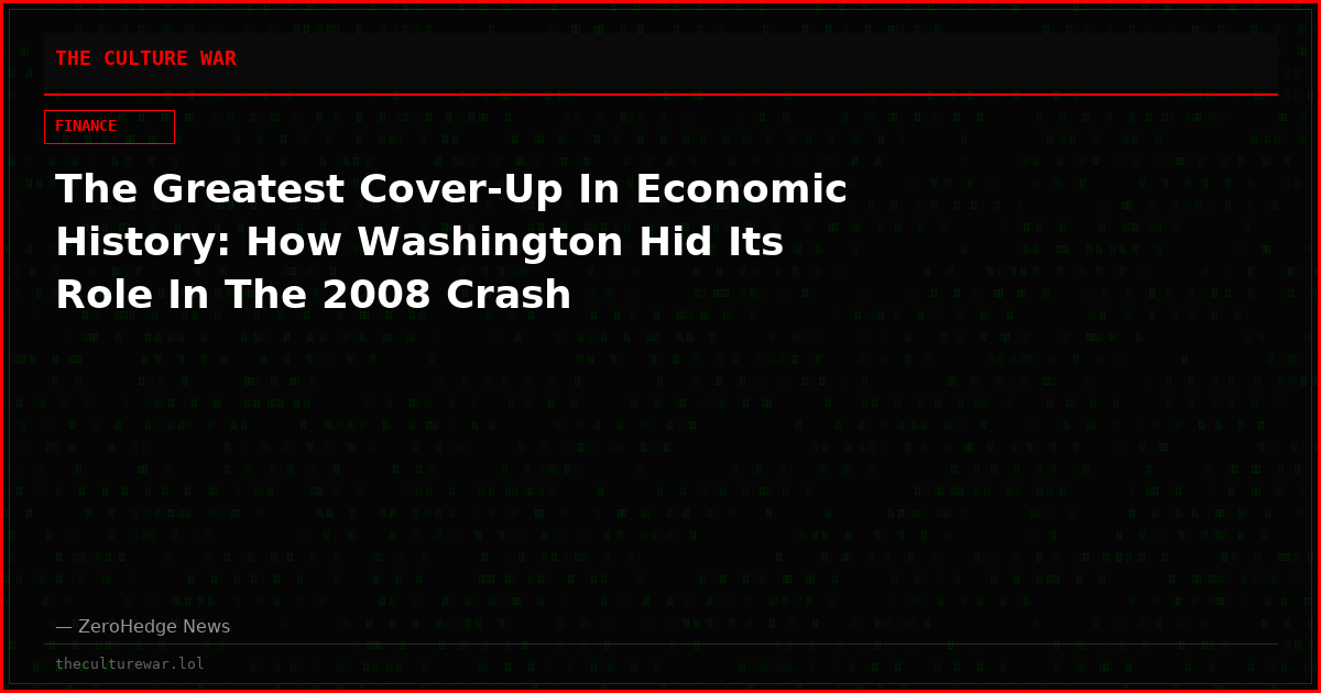 The Greatest Cover-Up In Economic History: How Washington Hid Its Role In The 2008 Crash