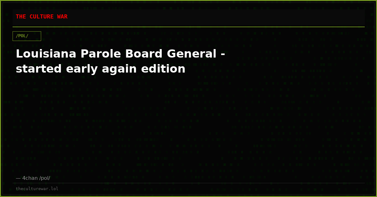 Louisiana Parole Board General - started early again edition