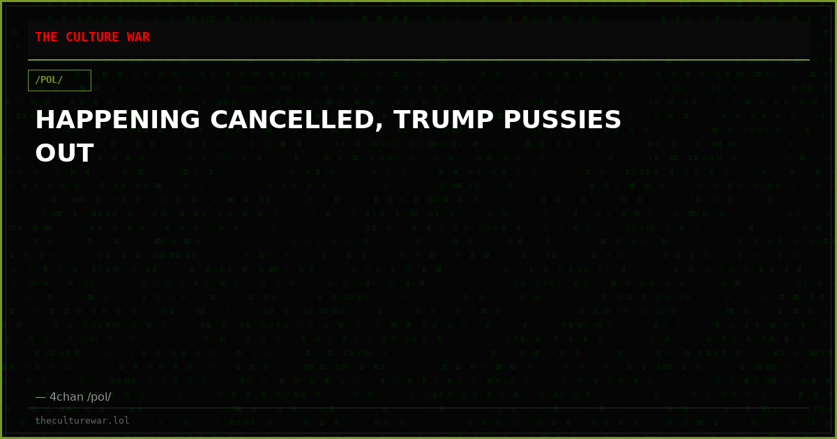 HAPPENING CANCELLED, TRUMP PUSSIES OUT