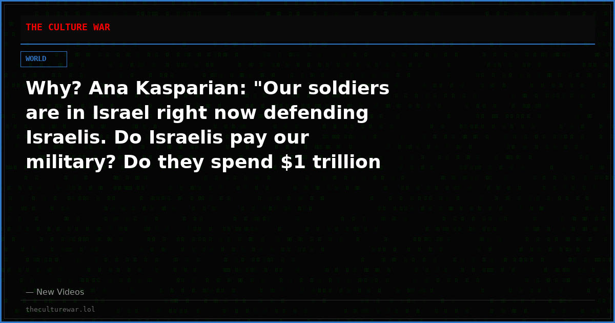 Why? Ana Kasparian: "Our soldiers are in Israel right now defending Israelis. Do Israelis pay our military? Do they spend $1 trillion a year on our military? No!"