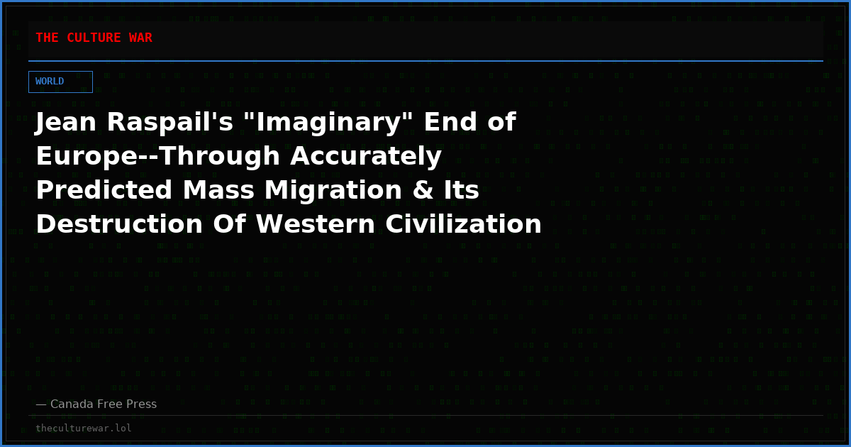 Jean Raspail's "Imaginary" End of Europe--Through Accurately Predicted Mass Migration & Its Destruction Of Western Civilization