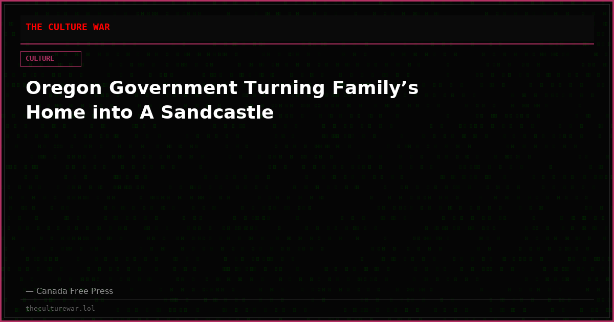 Oregon Government Turning Family’s Home into A Sandcastle