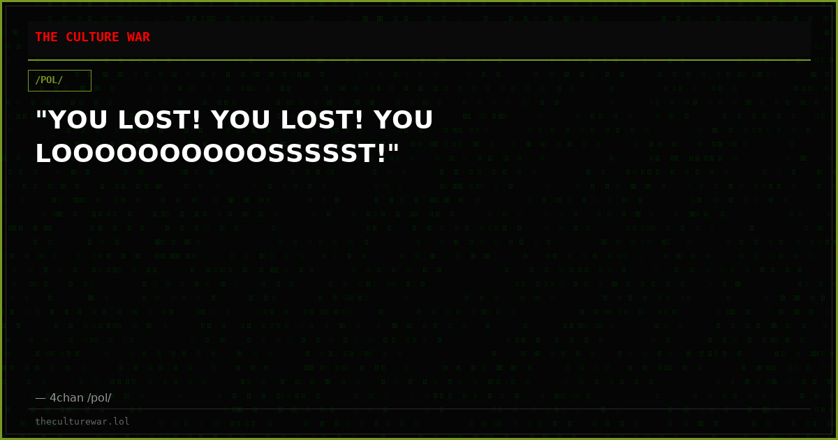 "YOU LOST! YOU LOST! YOU LOOOOOOOOOOSSSSST!"