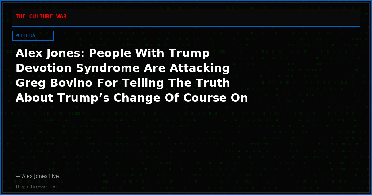 Alex Jones: People With Trump Devotion Syndrome Are Attacking Greg Bovino For Telling The Truth About Trump’s Change Of Course On Immigration Enforcement
