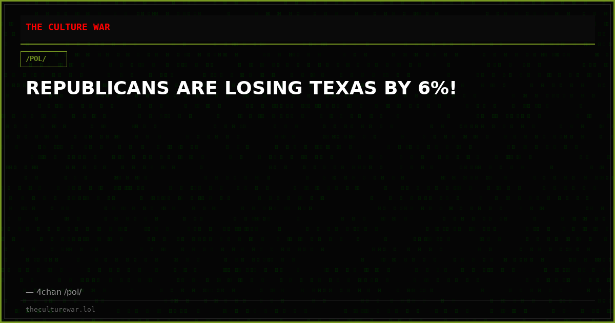 REPUBLICANS ARE LOSING TEXAS BY 6%!