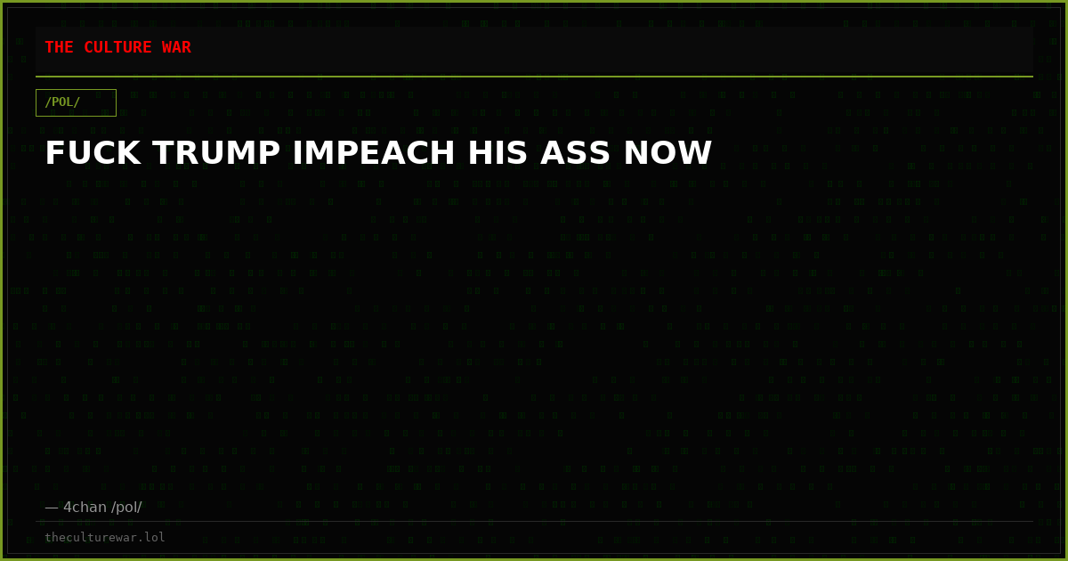 FUCK TRUMP IMPEACH HIS ASS NOW