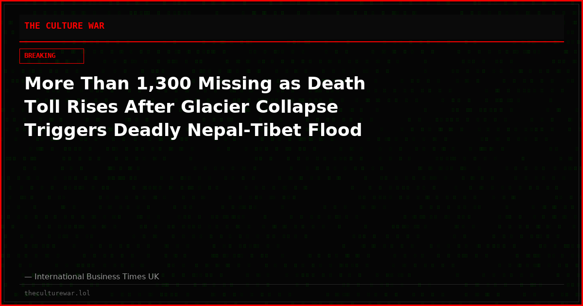 More Than 1,300 Missing as Death Toll Rises After Glacier Collapse Triggers Deadly Nepal-Tibet Flood