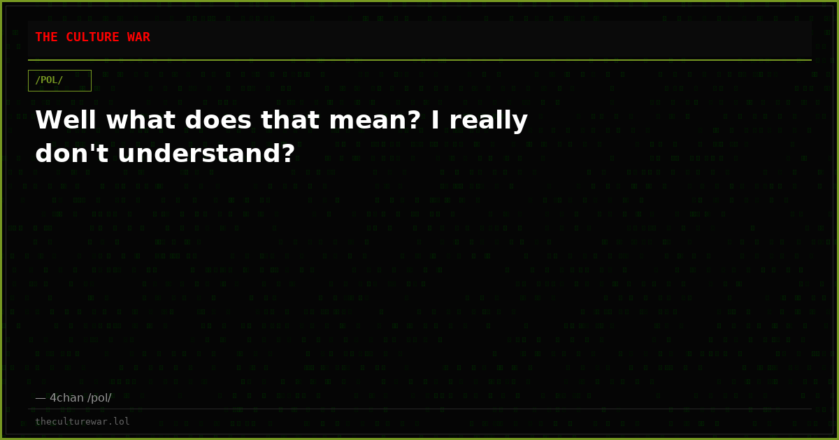 Well what does that mean? I really don't understand?