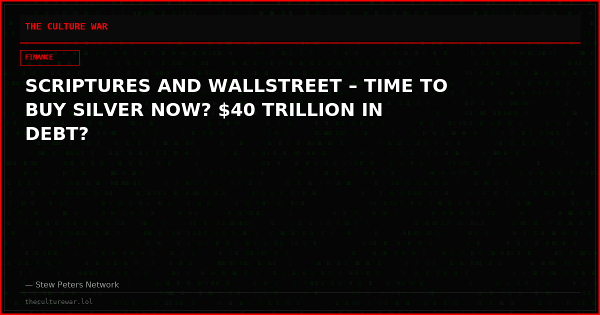 SCRIPTURES AND WALLSTREET – TIME TO BUY SILVER NOW? $40 TRILLION IN DEBT?