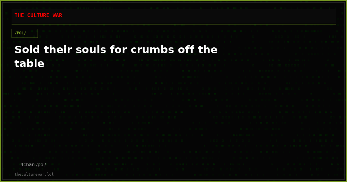 Sold their souls for crumbs off the table