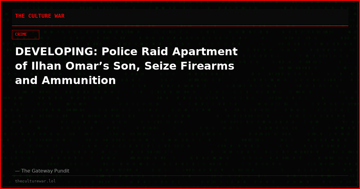 DEVELOPING: Police Raid Apartment of Ilhan Omar’s Son, Seize Firearms and Ammunition