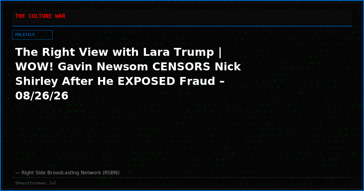The Right View with Lara Trump | WOW! Gavin Newsom CENSORS Nick Shirley After He EXPOSED Fraud – 08/26/26