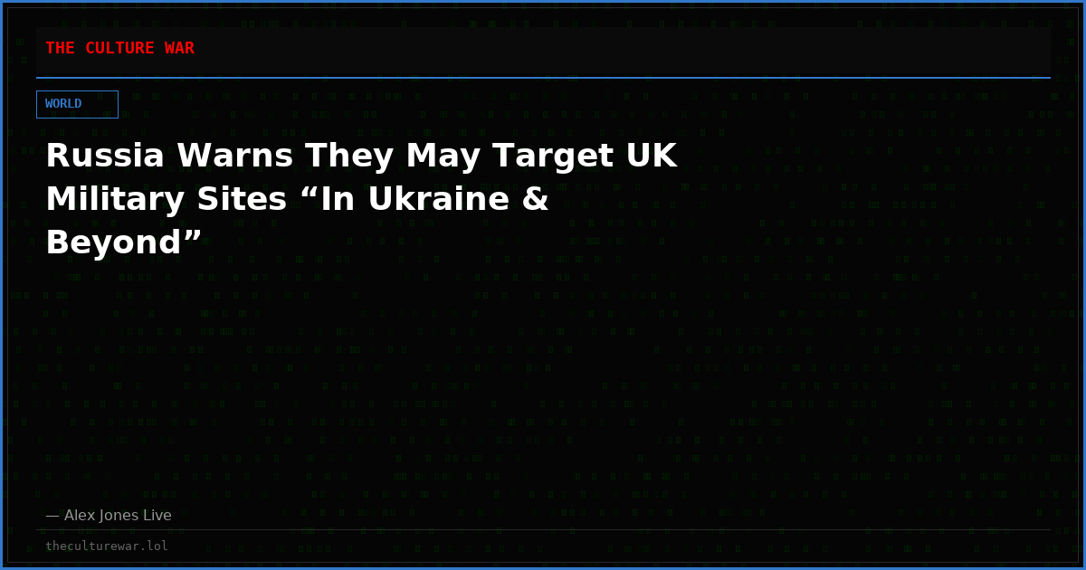 Russia Warns They May Target UK Military Sites “In Ukraine & Beyond”