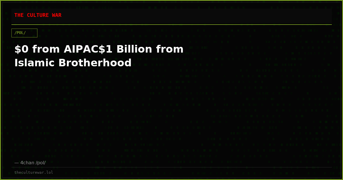 $0 from AIPAC$1 Billion from Islamic Brotherhood