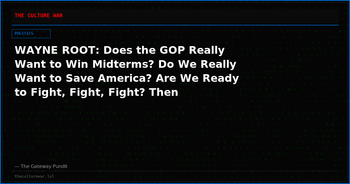 WAYNE ROOT: Does the GOP Really Want to Win Midterms? Do We Really Want to Save America? Are We Ready to Fight, Fight, Fight? Then Remember These Five Words: “National Security Emergency for Elections.”