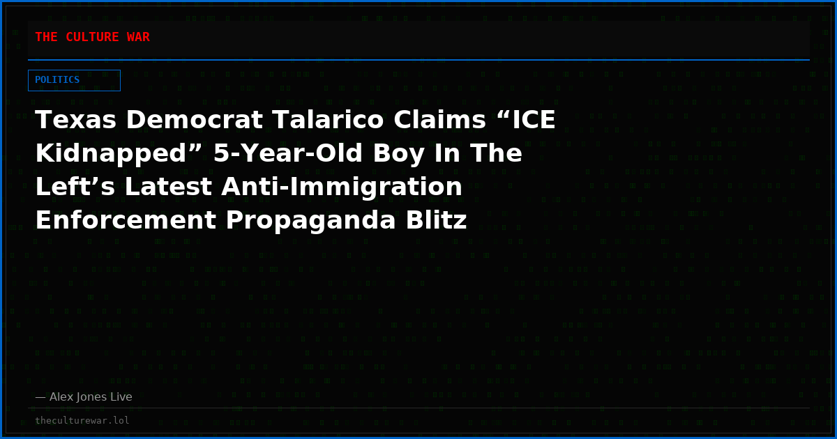 Texas Democrat Talarico Claims “ICE Kidnapped” 5-Year-Old Boy In The Left’s Latest Anti-Immigration Enforcement Propaganda Blitz
