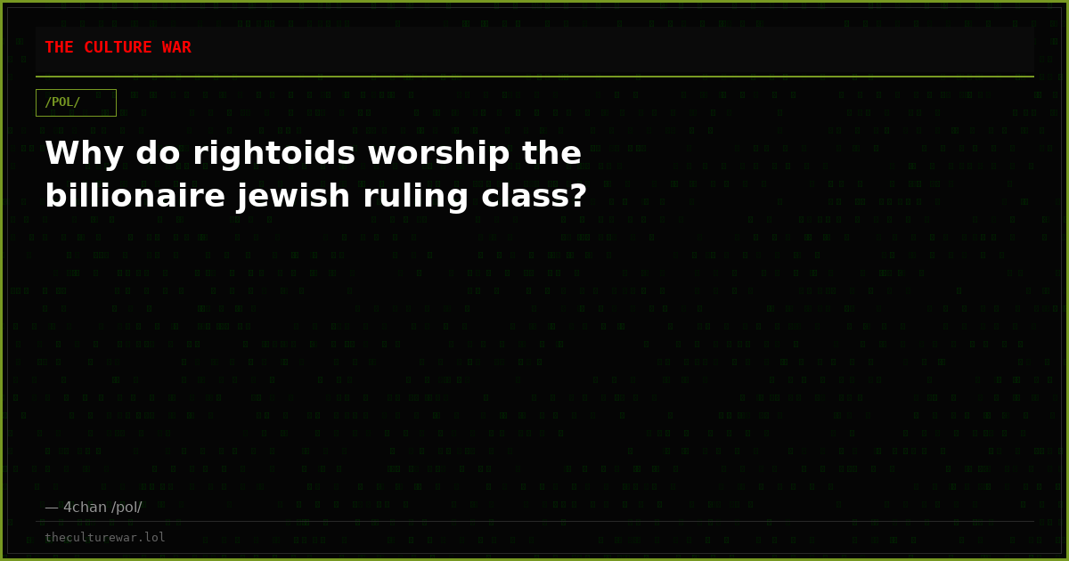 Why do rightoids worship the billionaire jewish ruling class?