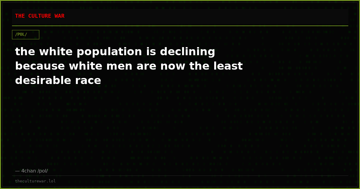 the white population is declining because white men are now the least desirable race