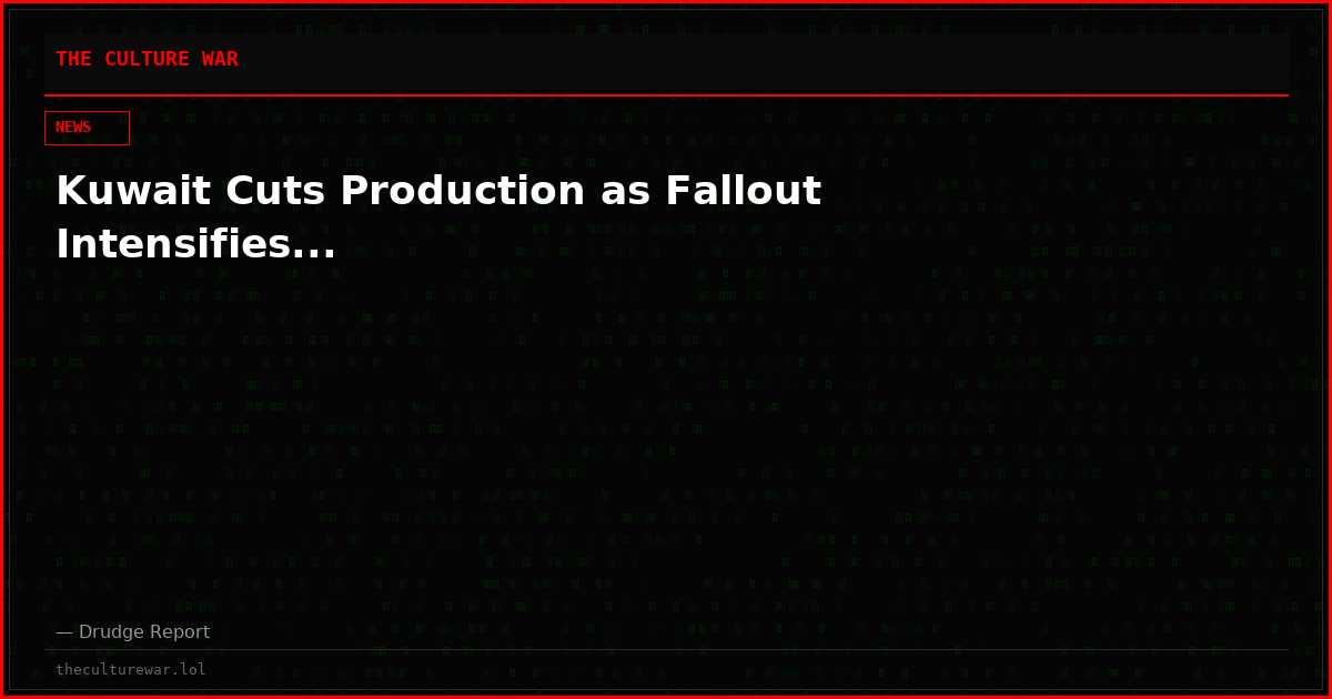 Kuwait Cuts Production as Fallout Intensifies...