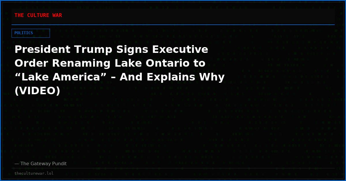 President Trump Signs Executive Order Renaming Lake Ontario to “Lake America” – And Explains Why (VIDEO)