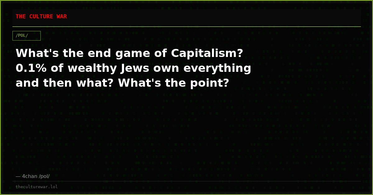 What's the end game of Capitalism? 0.1% of wealthy Jews own everything and then what? What's the point?
