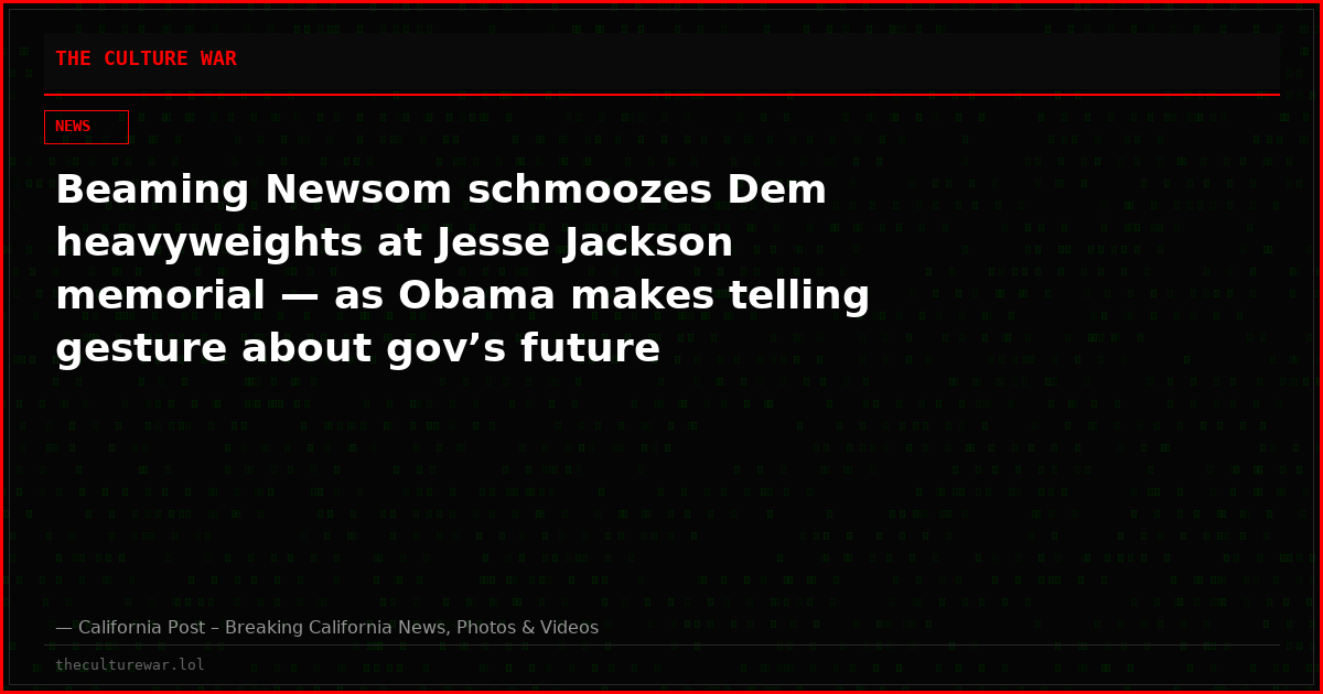 Beaming Newsom schmoozes Dem heavyweights at Jesse Jackson memorial — as Obama makes telling gesture about gov’s future