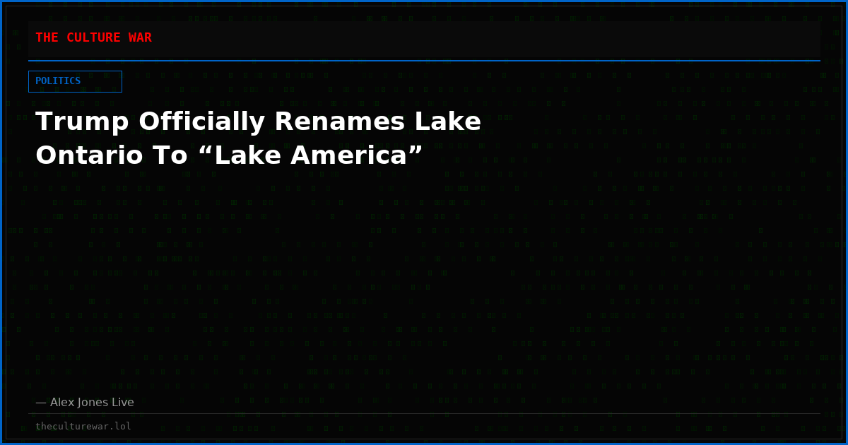 Trump Officially Renames Lake Ontario To “Lake America”