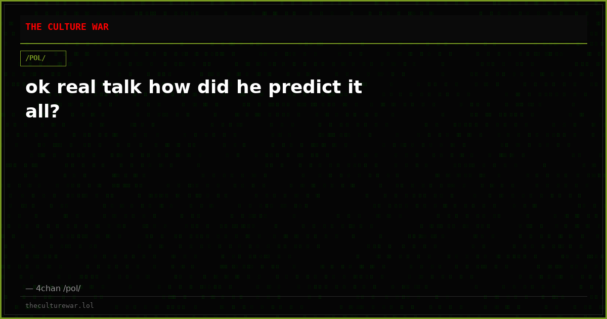 ok real talk how did he predict it all?