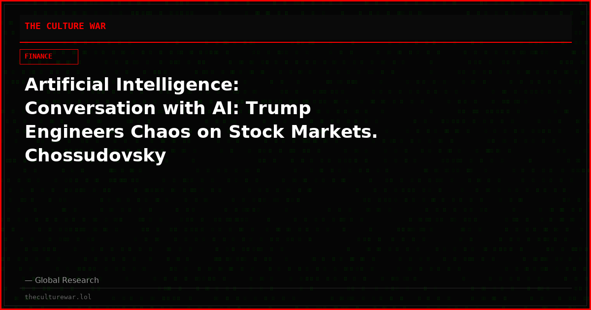 Artificial Intelligence: Conversation with AI: Trump Engineers Chaos on Stock Markets. Chossudovsky