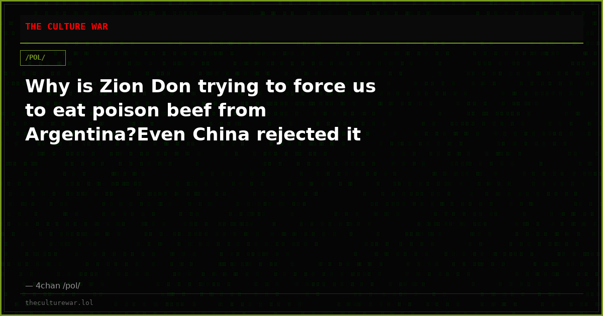 Why is Zion Don trying to force us to eat poison beef from Argentina?Even China rejected it
