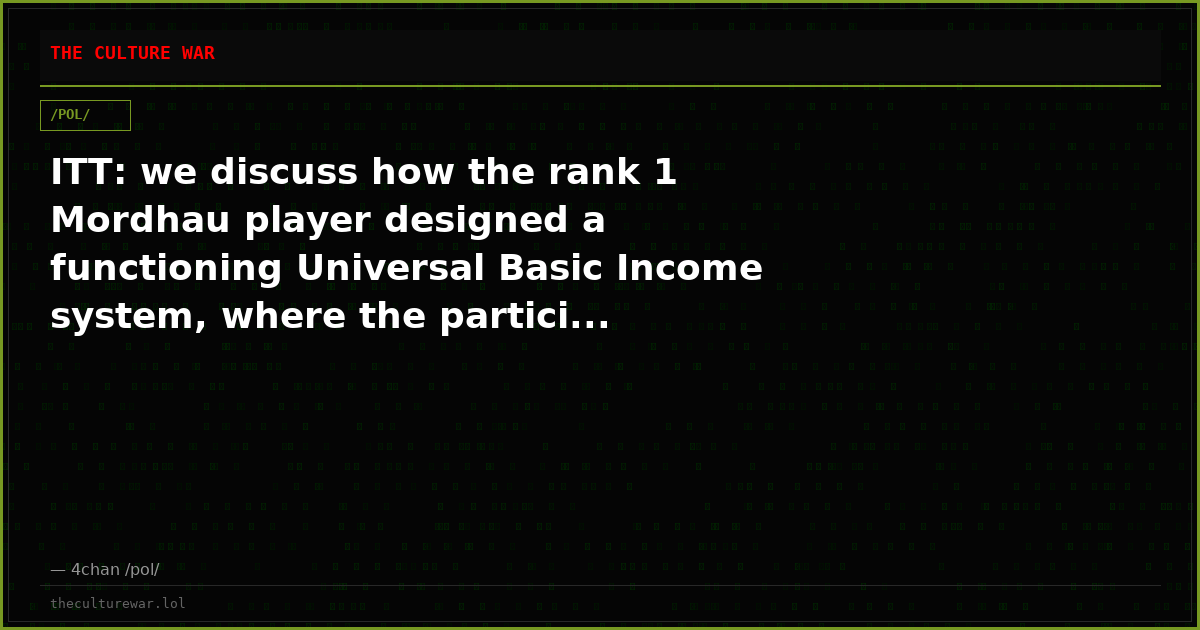 ITT: we discuss how the rank 1 Mordhau player designed a functioning Universal Basic Income system, where the partici...